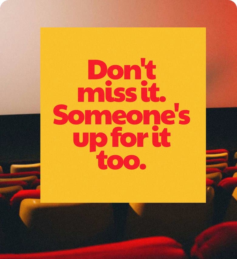 Don't miss it. Someone's up for it too.